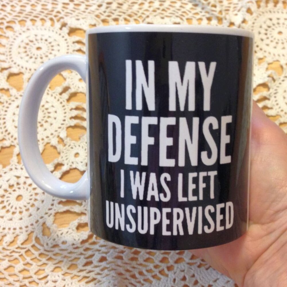 Funny coffee cup, In my defense I was left unsupervised